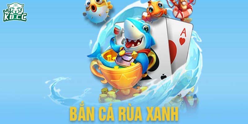 Tìm hiểu về tựa tựa game bắn cá rùa xanh