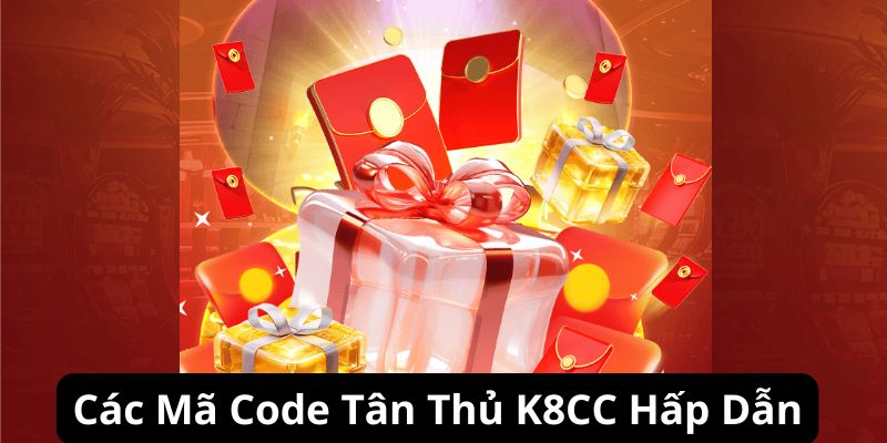 Các code tân thủ K8CC hấp dẫn nhất 2024