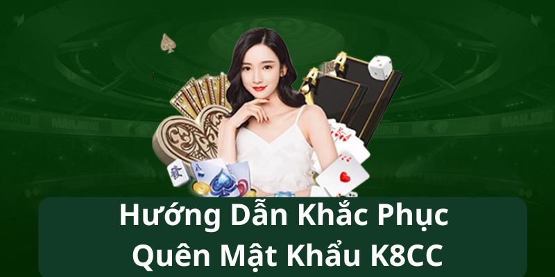 Hướng dẫn khắc phục khi quên mật khẩu tài khoản K8cc