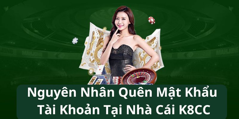 Lý do hội viên quên mật khẩu tài khoản K8cc