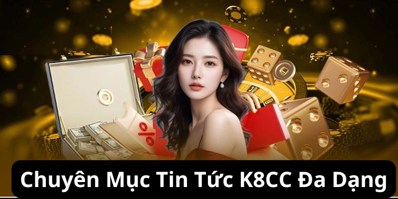 K8cc cập nhật đa dạng tin tức